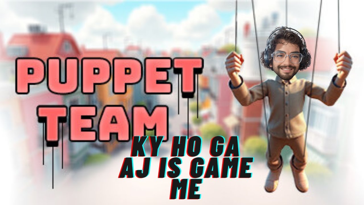 AJAO AJ PUPPET TEAM ME AJ RADA KER THE HAI
