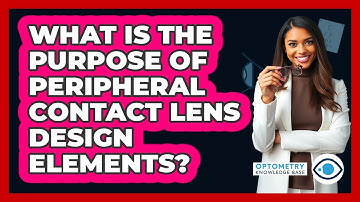 What Is The Purpose Of Peripheral Contact Lens Design Elements?