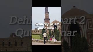 Dehli trip part 2 Qutub Minar vist with Khushal paji #dehli #qutubminar