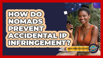 How Do Nomads Prevent Accidental IP Infringement? - Digital Nomad Success Guide