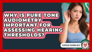 Why Is Pure Tone Audiometry Important for Assessing Hearing Thresholds? | Everyday Hearing Help News