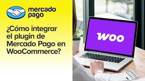 Mercado Pago para Woocommerce: ¿Cómo integrarlo?