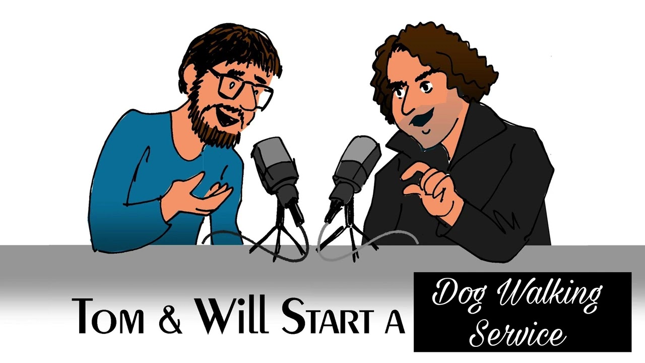 EPISODE 28: TOM & WILL START A DOG WALKING SERVICE