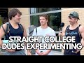 Asking straight college dudes gay questions 
