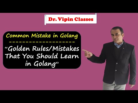 Golden Rules or Mistakes in Golang | Common Mistakes | Dr Vipin Classes