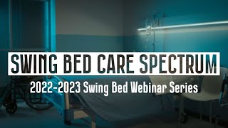2022-2023 Swing Bed Webinar Series Part 1: Swing Bed Care Spectrum