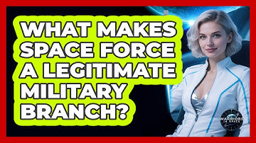 What Makes Space Force A Legitimate Military Branch? - Warriors In Space