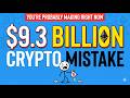 The $9.3 Billion Crypto Mistake You're Probably Making Right Now