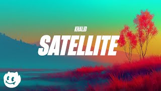 Khalid - Satellite (Lyrics)