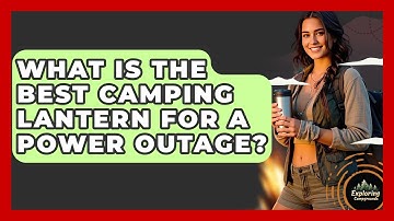 What Is The Best Camping Lantern For A Power Outage? - Exploring Campgrounds