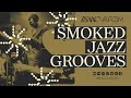 Smoked jazz grooves  a jazzy beats mix