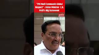 “PM Modi Commands Global Respect” : Union Minister  C.R. Patil’s Big Statement