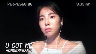 มีฉันแล้วยังจะมองหาใครอีก.. - U GOT ME l ☾ Cover by WONDERFRAME☽