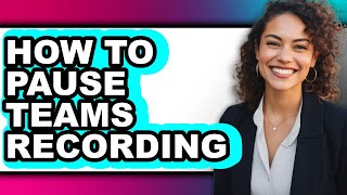 How to Pause Teams Recording - Full Guide Wealth