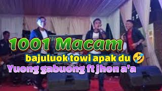 (1001 MACAM) BAJULUOK TOWI APAK DU YE YUONG TABUONG NAKLAI NITIOK TOWI TUKAU SIYA DU :V :V