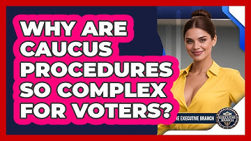Why Are Caucus Procedures So Complex For Voters? - Inside the Executive Branch