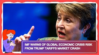 IMF Warns of Global Economic Crisis Risk from Trump Tariffs Market Crash