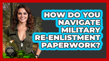 How Do You Navigate Military Re-enlistment Paperwork? - Armed Forces Insider