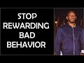 Why She Keeps Acting Up | Stop Rewarding Bad Behavior