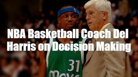 NBA Basketball Coach Del Harris on Decision Making