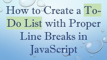 How to Create a To-Do List with Proper Line Breaks in JavaScript
