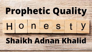 Prophetic Quality - Honesty By Shaikh Adnan Khalid