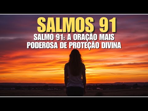 Salmo 91 Completo: A Promessa de Deus Para Quem Confia Nele