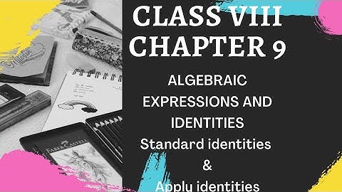 CHAPTER 9 ALGEBRAIC EXPRESSIONS AND IDENTITIES  - STANDARD IDENTITIES & APPLY IDENTITIES
