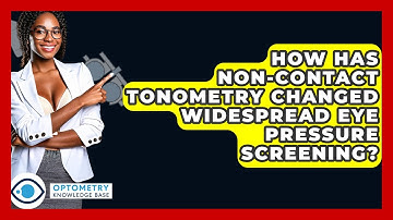 How Has Non-contact Tonometry Changed Widespread Eye Pressure Screening? - Optometry Knowledge Base