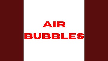 AIR BUBBLES