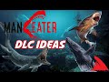 Maneater - DLC Ideas and Update Ideas