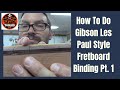 How To Do Gibson Les Paul Style Fretboard Binding Pt. 1