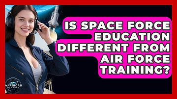 Is Space Force Education Different From Air Force Training? | Warriors In Space