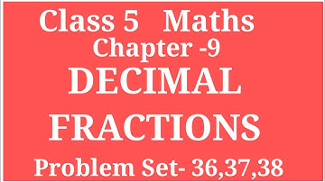 DECIMAL  FRACTIONS | CLASS  5  MATHS  CHAPTER -9  PROBLEM  SET- 36 , 37, 38 | #ARCHANAGODSEPADWAL