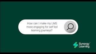 How can I make my LMS more engaging for self led learning journeys
