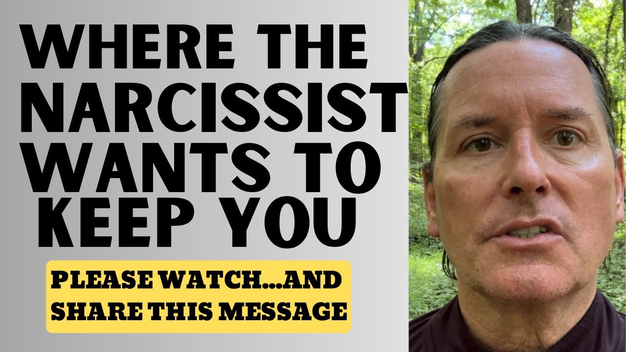 WHERE THE NARCISSIST WANTS TO KEEP YOU - YouTube