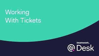 Teamwork Desk - Working With Tickets