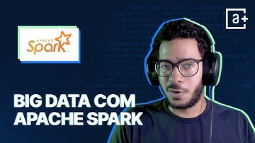 Big Data com Apache Spark | #AluraMais