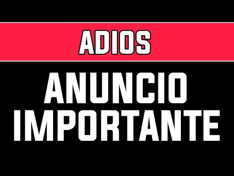 ADIOS, ANUNCIO IMPORTANTE.