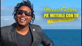 PA’ METERLE CON TÓ - Mixael Cabrera (Video Official)
