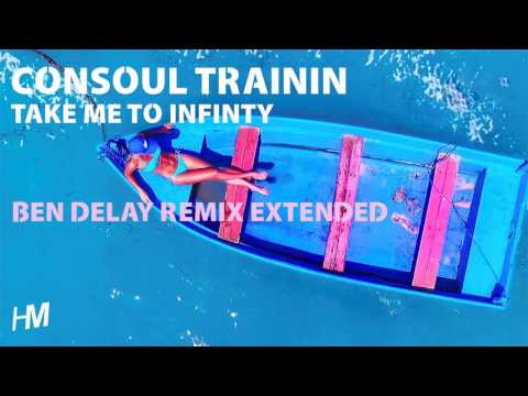 Consoul Trainin - Take Me To Infinity (Ben Delay Remix Extended)