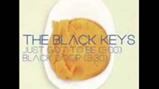 Black Keys - Just Got To Be