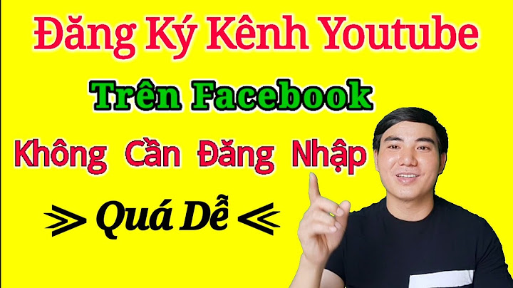 Cách Đăng Ký Kênh Youtube Trên Facebook Không Cần Đăng nhập Email