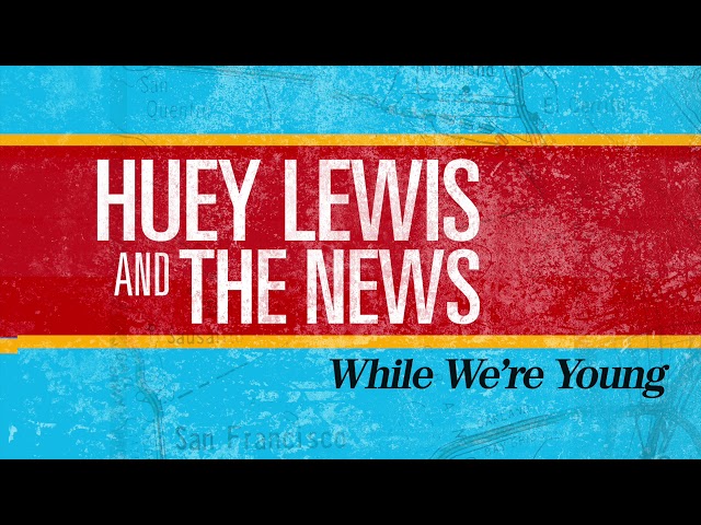 Huey Lewis & The News - While We're Young