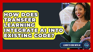 How Does Transfer Learning Integrate AI Into Existing Code? - Learning To Code With AI