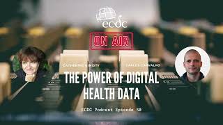 ECDC: on Air  Episode 50  Carlos Carvalho  The Power of Digital Health Data