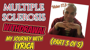 Multiple Sclerosis - Withdrawal - My Journey with Lyrica (Part 3 of 5)