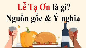 Lễ Tạ Ơn là gì? Nguồn gốc và ý nghĩa Lễ Tạ Ơn |TRI THỨC Official