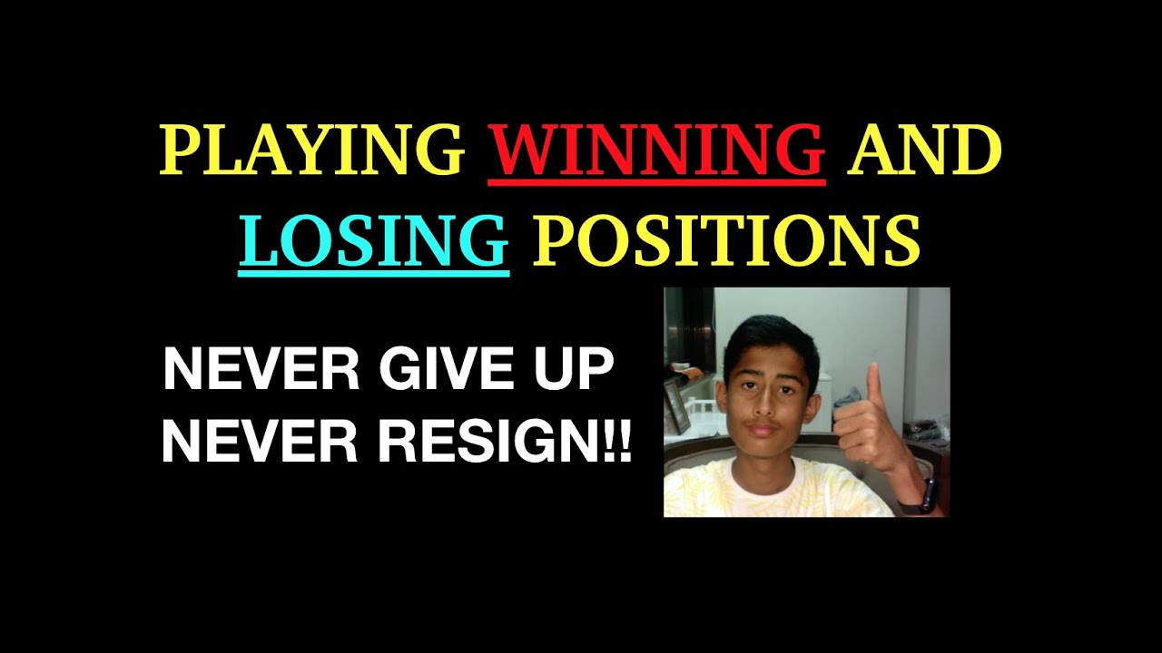 Playing WINNING and LOSING POSITIONS | Perform Better and Win more Games!!