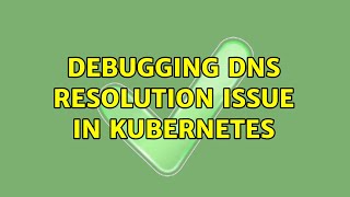 Famous Debugging DNS Resolution Issue in Kubernetes Profile